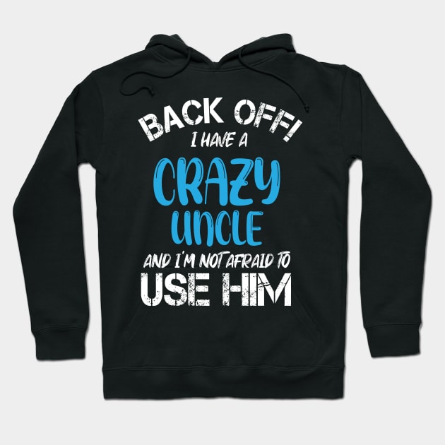 Back Off I Have A Crazy Uncle And I’m Not Afraid To Use Him Hoodie by chidadesign